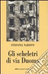 Gli scheletri di via Duomo libro di Nardini Stefania