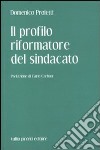 Il Profilo riformatore del sindacato libro di Proietti Domenico