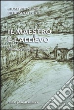 Il maestro e l'allievo. Dialogo tra generazion libro