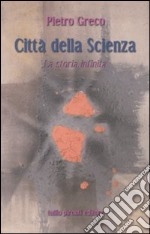 Città della scienza. La storia infinita libro