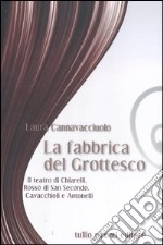 La fabbrica del grottesco. Il teatro di Chiarelli, Rosso di San Secondo, Cavacchioli e Antonelli