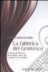 La fabbrica del grottesco. Il teatro di Chiarelli, Rosso di San Secondo, Cavacchioli e Antonelli libro di Cannavacciuolo Laura