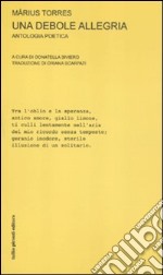 Una debole allegria. Antologia poetica. Testo originale a fronte libro