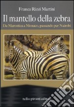 Il mantello della zebra. Da Marostica a Monaco, passando per Nairobi libro