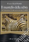 Il mantello della zebra. Da Marostica a Monaco, passando per Nairobi libro