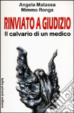 Rinviato a giudizio. Il calvario di un medico libro