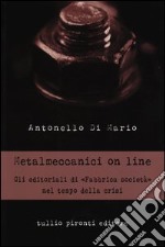 Metalmeccanici on line. Gli editoriali di «Fabbrica Società» nel tempo della crisi libro