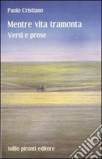 Mentre vita tramonta. Versi e prose libro