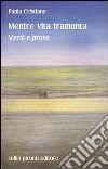 Mentre vita tramonta. Versi e prose libro di Cristiano Paolo