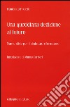 Una quotidiana dedizione al futuro. Nuove sfide per il sindacato riformatore libro di Proietti Domenico