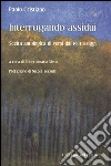 Interrogando assidui. Scelta antologica di versi dal 1961 a oggi libro