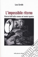 L'impossibile ritorno. Itinerari dell'esilio romeno nel mondo ispanico libro