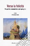 Verso la felicità. Prospettive ermeneutiche e antropologiche libro di Volpe G. (cur.)