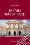 Una vita per l'ortopedia libro