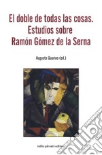 El doble de todas las cosa. Estudios sobre Ramón Gómez de la Serna libro