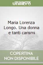 Maria Lorenza Longo. Una donna e tanti carismi libro