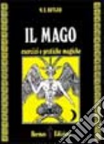 Il mago. Esercizi e pratiche magiche libro