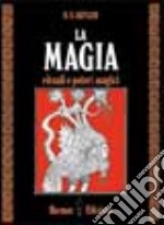 La magia. Rituali e poteri magici libro