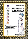 Introduzione ai chakra. L'anatomia occulta e l'espansione della coscienza libro