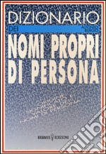 Dizionario dei nomi propri di persona. Origine, significato e valore dei nomi di persona libro