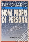 Dizionario dei nomi propri di persona. Origine, significato e valore dei nomi di persona libro