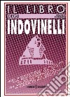 Il libro degli indovinelli. 400 indovinelli d'autore da risolvere da soli o in compagnia, in viaggio, in vacanza, a casa o in ufficio libro