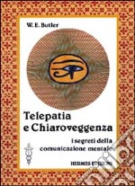 Telepatia e chiaroveggenza. I segreti della comunicazione mentale libro