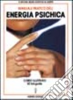 Manuale pratico dell'energia psichica