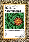 Medicina naturopatica. La cura completa della persona con l'aiuto delle terapie alternative libro