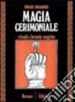 Magia cerimoniale. Rituali e formule magiche libro