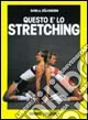 Questo è lo stretching. Esercizi e programmi di allenamento
