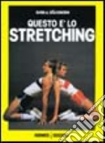 Questo è lo stretching. Esercizi e programmi di allenamento libro