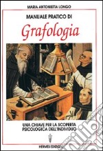 Manuale pratico di grafologia. Una chiave per la conoscenza psicologica dell'individuo libro