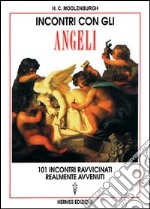 Incontri con gli angeli. 101 incontri ravvicinati realmente avvenuti libro