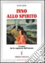 Inno allo spirito. Il cuore ha la sapienza dell'amore