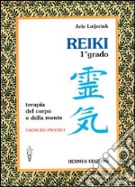 Reiki. Terapia del corpo e della mente. Esercizi pratici. 1º grado