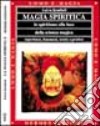 Magia spiritica. Lo spiritismo alla luce della scienza magica. Esperienze, fenomeni, teoria e pratica libro di Rendhell Fulvio