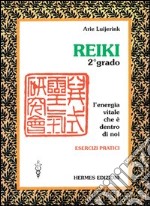 Reiki. L'energia vitale che è dentro di noi. Esercizi pratici. 2º grado