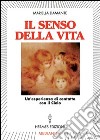 Il senso della vita. Un'esperienza di contatto con il cielo libro