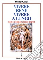 Vivere bene, vivere a lungo. Regole e consigli per una sana longevità libro