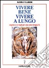 Vivere bene, vivere a lungo. Regole e consigli per una sana longevità libro di Palleschi Massimo