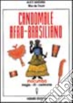 Candomblé afro-brasiliano. Macumba, magia, riti, cerimonie libro