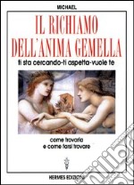 Il richiamo dell'anima gemella. Ti sta cercando, ti aspetta, vuole te libro