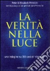 La verità nella luce. Una indagine su 300 casi di «Ritornati» dall'aldilà libro