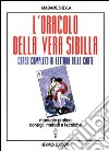 L'oracolo della vera sibilla. Corso completo di lettura delle carte. Manuale pratico. Consigli, metodi e tecniche libro