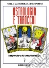 Astrologia e tarocchi. Interpretazione dei tarocchi astrologici libro