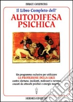 Il libro completo dell'autodifesa psichica. Come utilizzare la protezione della luce libro