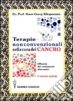 Terapie non convenzionali nella cura del cancro. L'efficacia dei trattamenti alternativi. Il metodo globale libro