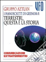 I manoscritti di Geenom. Vol. 1: Terrestri, questa è la storia. Comunicazioni extraterrestri libro