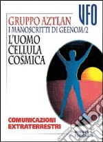 I manoscritti di Geenom. Vol. 2: L'Uomo, cellula cosmica. Comunicazioni extraterrestri libro